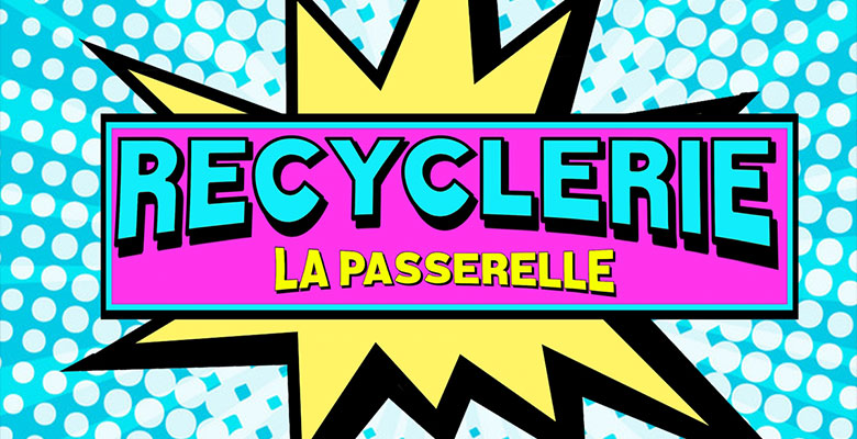 Recyclerie – La Passerelle
